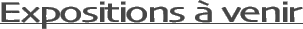 Expositions à venir